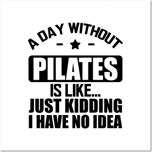 Pilates - A day without pilates is like... Just kidding I have no Idea Posters and Art